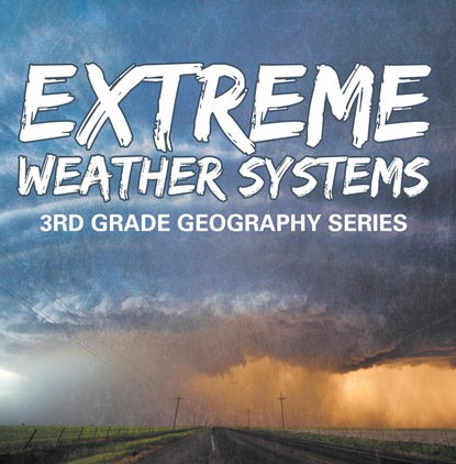 

Extreme Weather Systems : 3rd Grade Geography Series