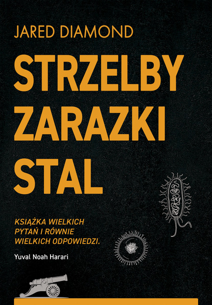 Jared  Diamond - Strzelby, zarazki i stal Krótka historia ludzkości