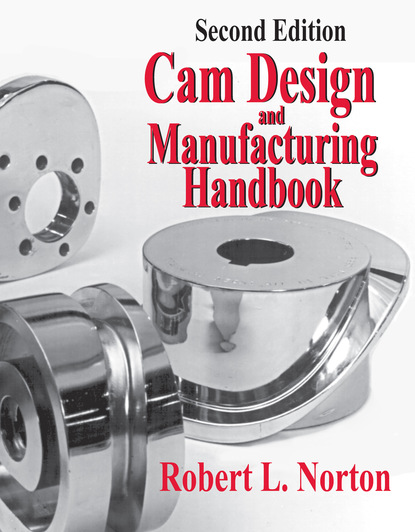 Robert Frederick Norton - Cam Design and Manufacturing Handbook