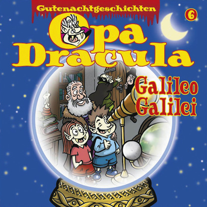 Ксюша Ангел - Opa Draculas Gutenachtgeschichten, Folge 6: Galileo Galilei