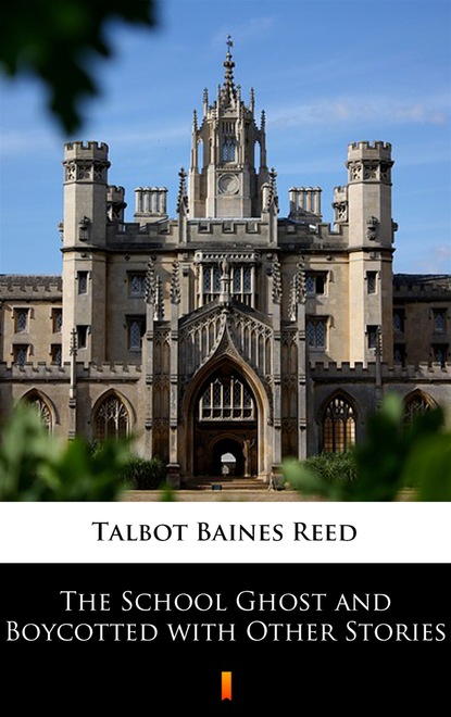 Talbot Baines Reed — The School Ghost and Boycotted with Other Stories