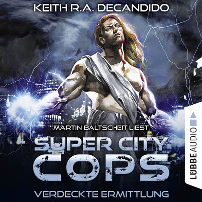 Keith R.A. DeCandido — Super City Cops, Folge 2: Verdeckte Ermittlung (Ungek?rzt)