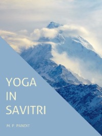 M.P. Pandit — Yoga in Savitri