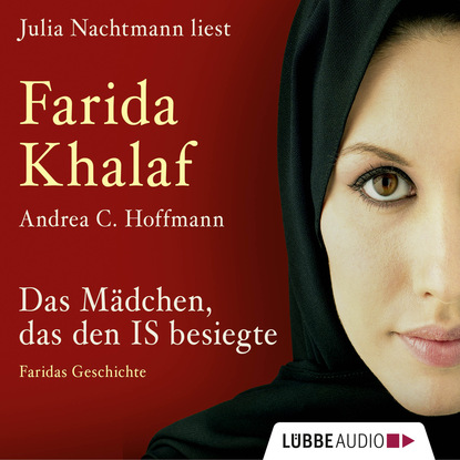 Das Mädchen, das den IS besiegte - Faridas Geschichte (Ungekürzte Fassung) - Farida Khalaf