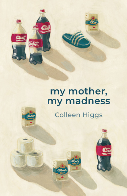 Colleen Higgs — my mother, my madness