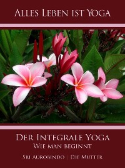 Die (d.i. Mira Alfassa) Mutter - Der Integrale Yoga