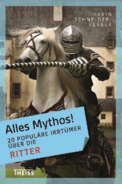 

Alles Mythos! 20 populäre Irrtümer über die Ritter