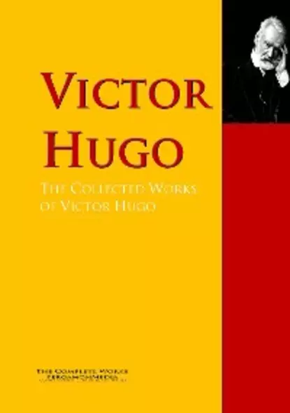 Обложка книги The Collected Works of Victor Hugo, Victor Hugo