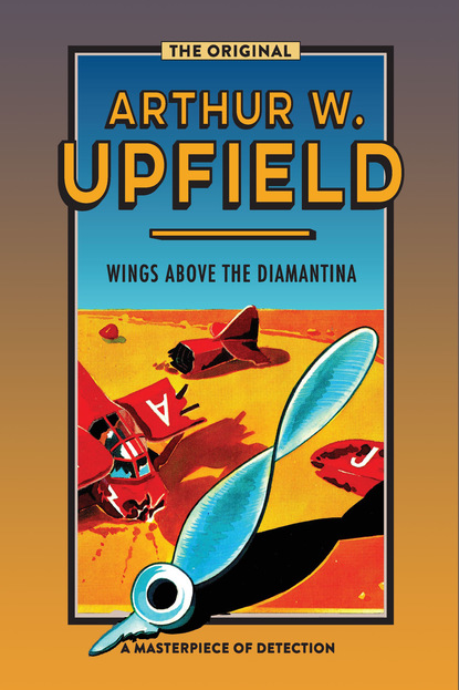 Arthur W. Upfield - Wings Above the Diamantina