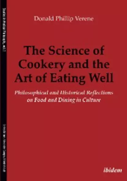 Обложка книги The Science of Cookery and the Art of Eating Well, Donald Phillip Verene