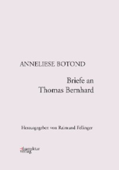 Anneliese Botond - Briefe an Thomas Bernhard