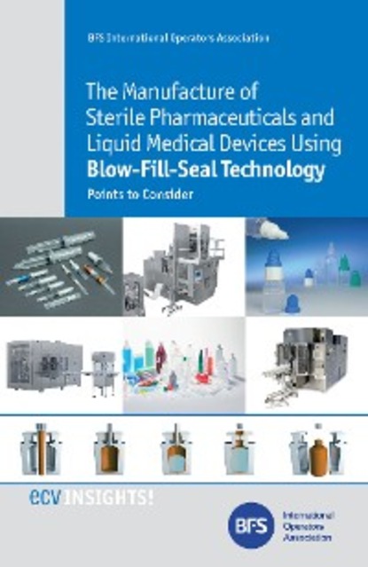 K. Downey - The Manufacture of Sterile Pharmaceuticals and Liquid Medical Devices Using Blow-Fill-Seal Technology