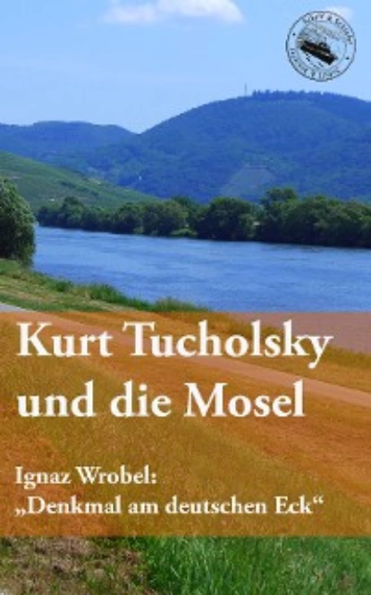 Обложка книги Kurt Tucholsky und die Mosel, Kurt  Tucholsky