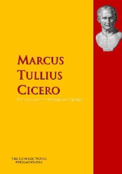 Марк Туллий Цицерон — The Collected Works of Cicero