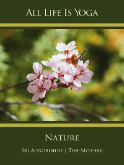Sri Aurobindo - All Life Is Yoga: Nature