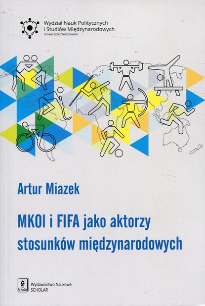 Artur Miazek - MKOl i FIFA jako aktorzy stosunków międzynarodowych