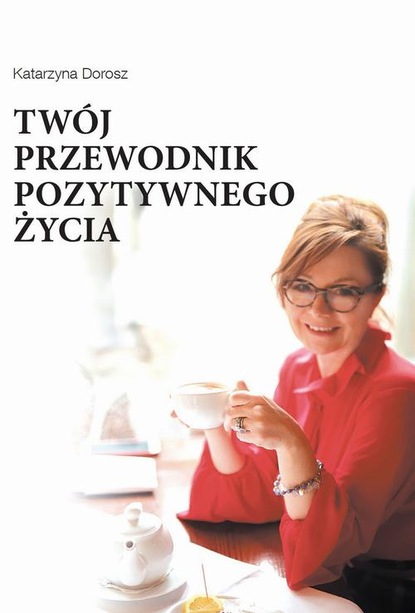 

Twój przewodnik pozytywnego życia