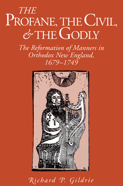 Richard  P. Gildrie - The Profane, the Civil, and the Godly