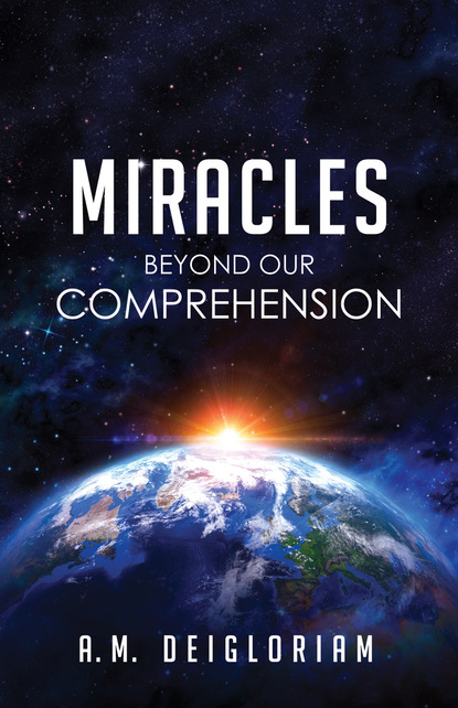 A. M. Deigloriam — Miracles Beyond Our Comprehension