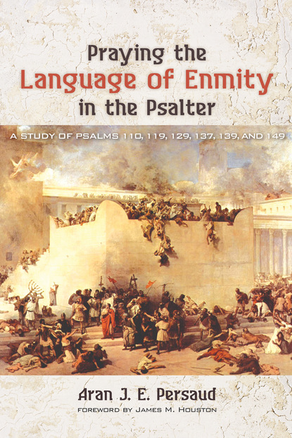 Aran J. E. Persaud — Praying the Language of Enmity in the Psalter