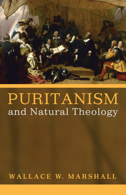 Wallace Williams Marshall III — Puritanism and Natural Theology