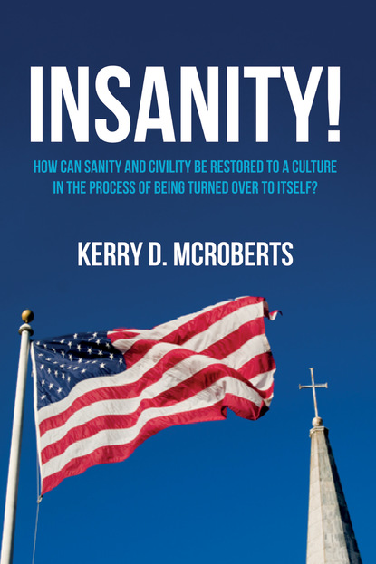 Kerry D. McRoberts — Insanity!