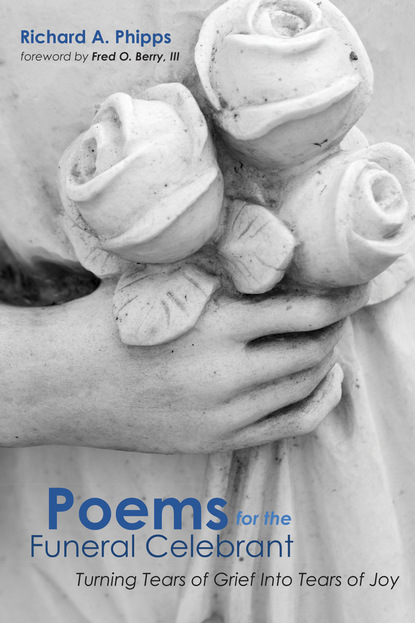 Richard A. Phipps — Poems for the Funeral Celebrant