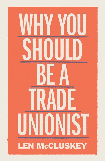 Len McCluskey - Why You Should be a Trade Unionist