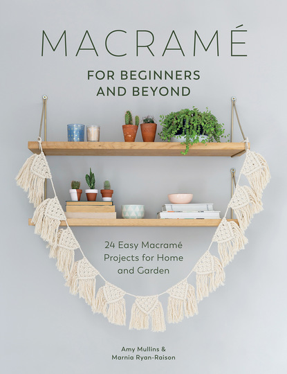 Amy Mullins — Macram? for Beginners and Beyond