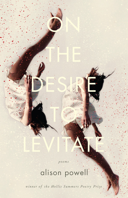 Alison Powell - On the Desire to Levitate