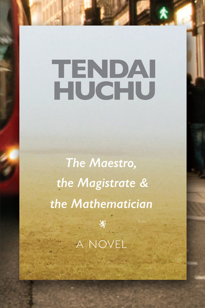 Tendai Huchu - The Maestro, the Magistrate and the Mathematician