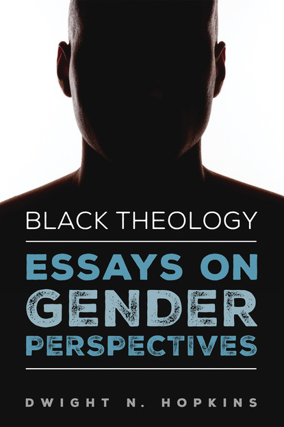 Dwight N. Hopkins - Black Theology—Essays on Gender Perspectives