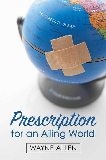 Wayne Allen — Prescription for an Ailing World