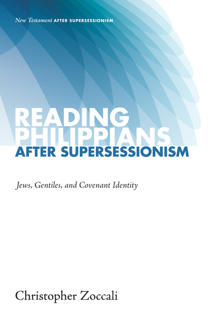 Christopher Zoccali — Reading Philippians after Supersessionism