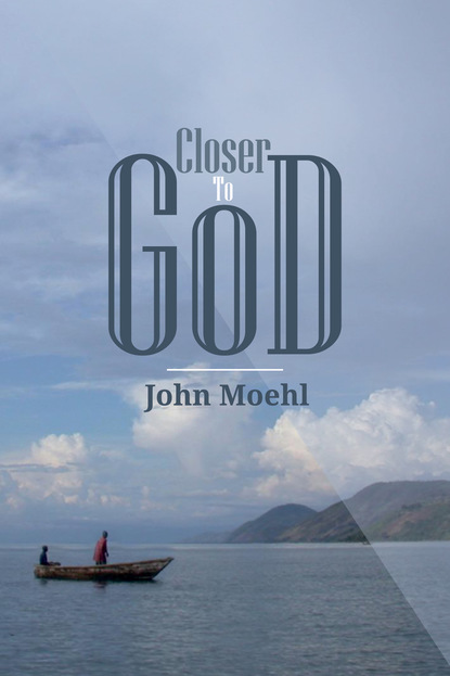 John Moehl - Closer to God