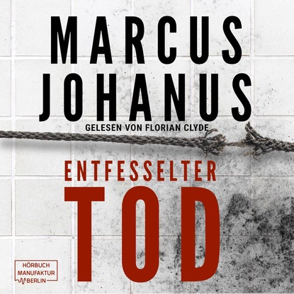 

Entfesselter Tod (ungekürzt)