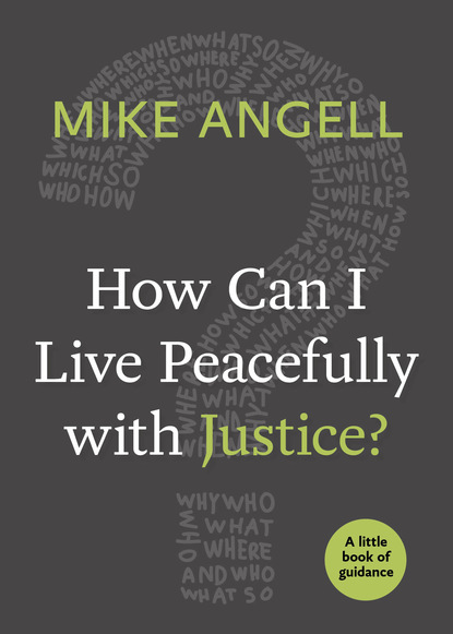 Mike Angell — How Can I Live Peacefully with Justice?