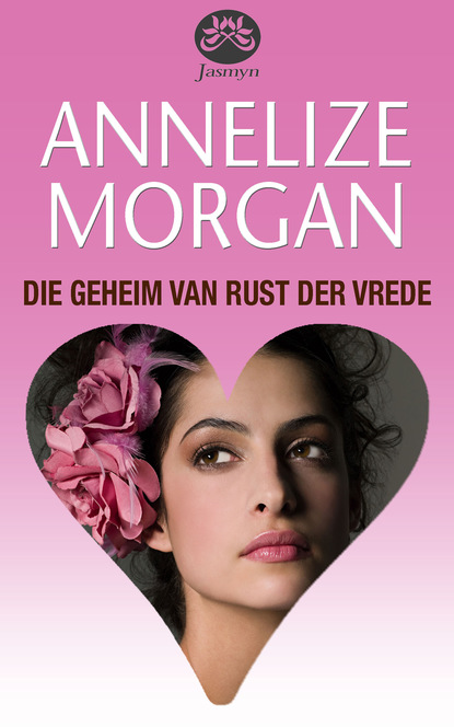 Annelize Morgan - Die geheim van Rust der Vrede