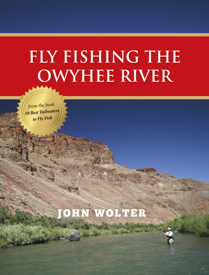 John Wolter - Fly Fishing the Owyhee River