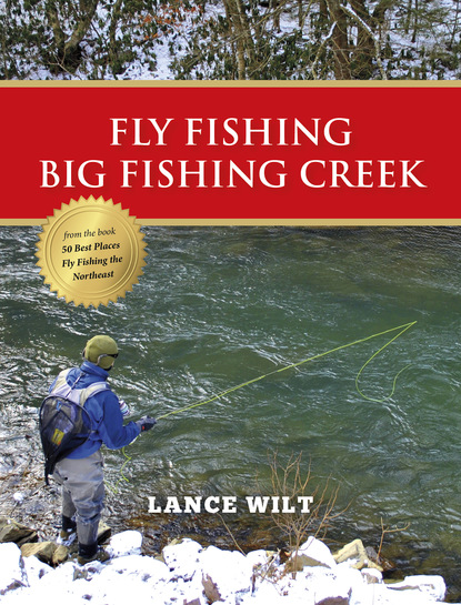 Lance Wilt - Fly Fishing Big Fishing Creek