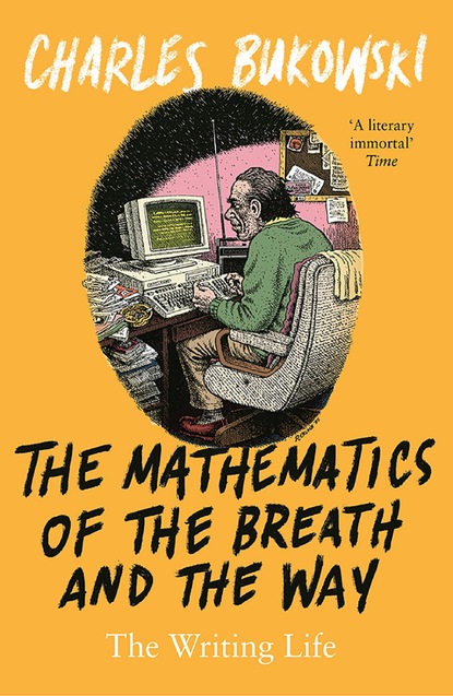 Charles Bukowski - The Mathematics of the Breath and the Way