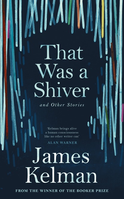 James  Kelman - That Was a Shiver, and Other Stories