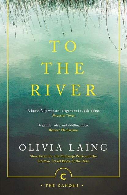 Olivia Laing - To the River