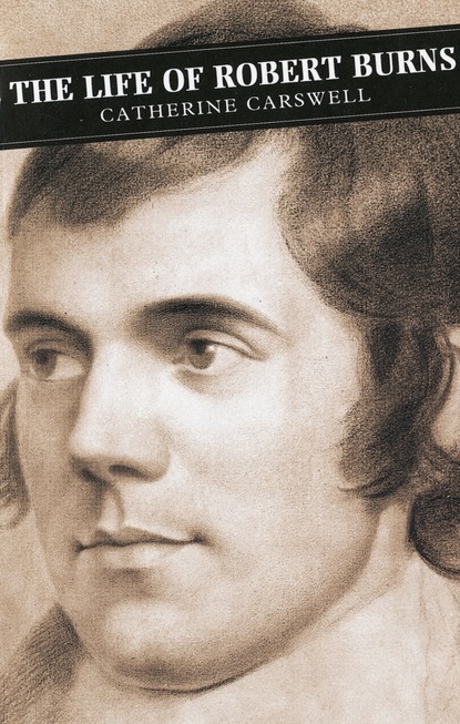 Catherine Carswell - The Life Of Robert Burns