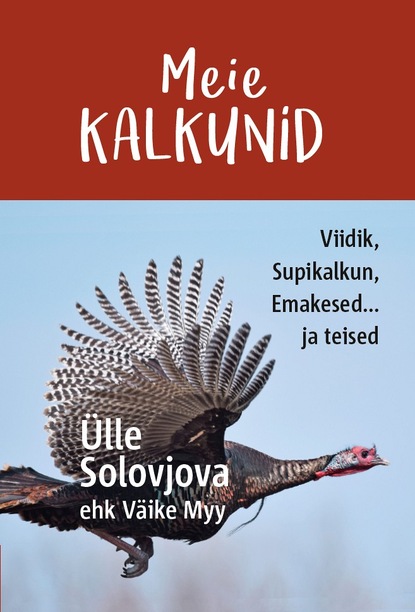 Solovjova Ülle - Meie Kalkunid. Viidik, Supikalkun, Emakesed… ja teised