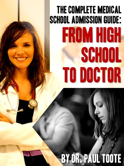 Dr. Paul Jr. Toote - The Complete Medical School Admission Guide: From High School to Doctor