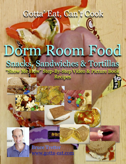 Bruce Tretter — Dorm Room Food: Snacks, Sandwiches & Tortillas "Show Me How" Video and Picture Book Recipes