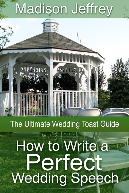 Madison CDN Jeffrey — How to Write a Perfect Wedding Speech: The Ultimate Wedding Toast Guide