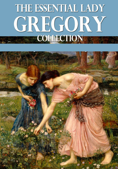 Lady Gregory - The Essential Lady Gregory Collection