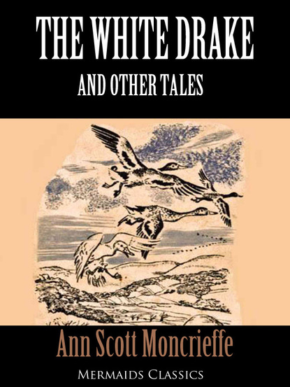 Ann Scott-Moncrieff - The White Drake and Other Tales (Mermaids Classics)